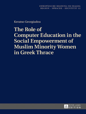cover image of The Role of Computer Education in the Social Empowerment of Muslim Minority Women in Greek Thrace